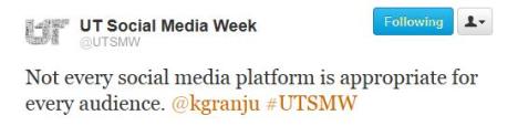 Twitter: Not every social media platform is appropriate for every audience. @kgranju #UTSMW