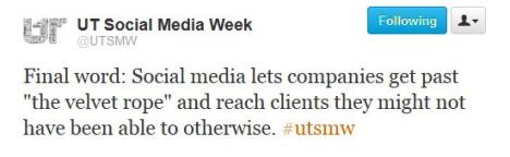 Twitter: Final word: Social media lets companies get past "the velvet rope" and reach clients they might not have been able to otherwise. #utsmw -@utsmw